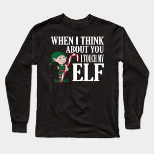 When I Think About You I Touch My Elf TShirt - Funny Xmas Long Sleeve T-Shirt